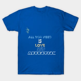 all you need is love and affection t shirt T-Shirt